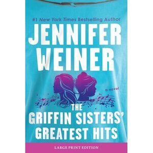 The Griffin Sisters' Greatest Hits -- Jennifer Weiner